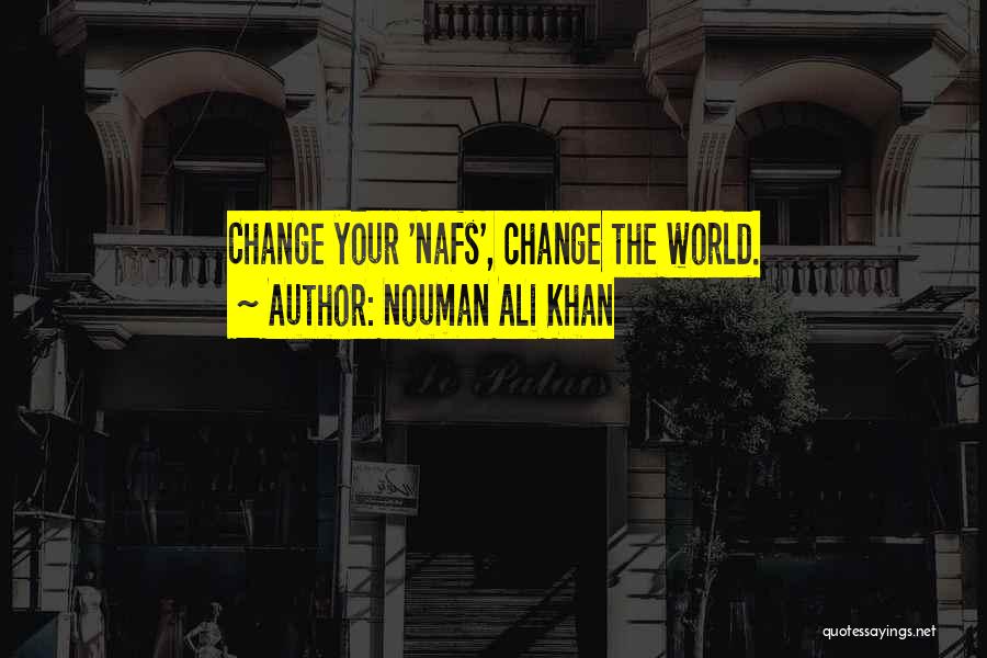 Nouman Ali Khan Quotes: Change Your 'nafs', Change The World.