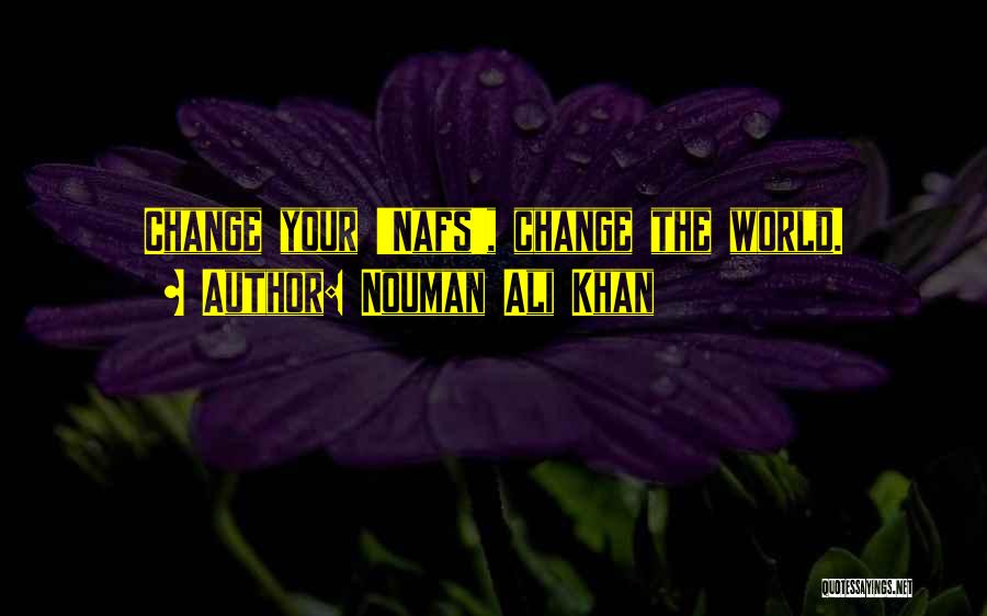 Nouman Ali Khan Quotes: Change Your 'nafs', Change The World.