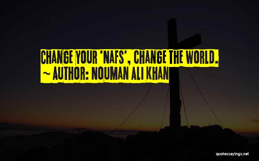 Nouman Ali Khan Quotes: Change Your 'nafs', Change The World.