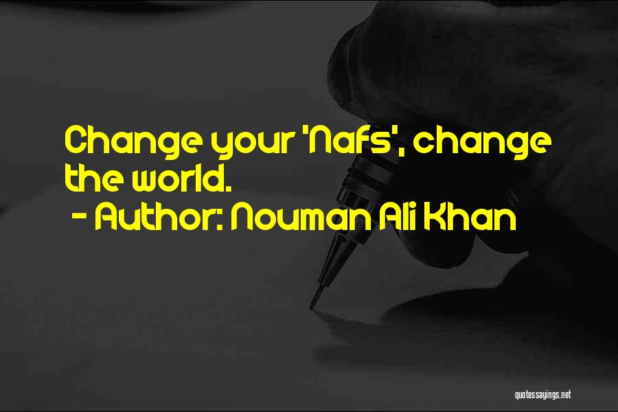 Nouman Ali Khan Quotes: Change Your 'nafs', Change The World.