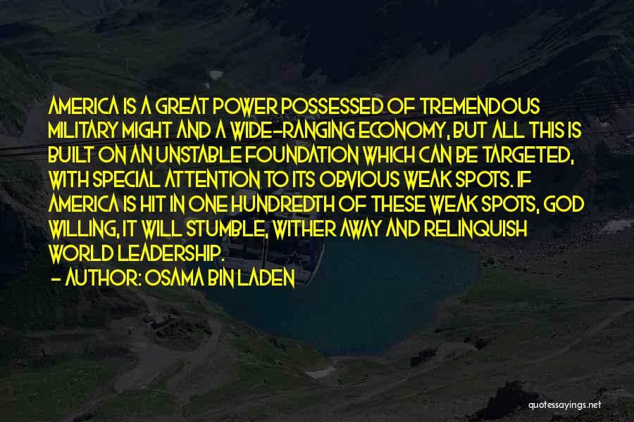 Osama Bin Laden Quotes: America Is A Great Power Possessed Of Tremendous Military Might And A Wide-ranging Economy, But All This Is Built On