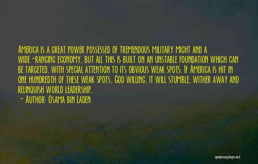 Osama Bin Laden Quotes: America Is A Great Power Possessed Of Tremendous Military Might And A Wide-ranging Economy, But All This Is Built On