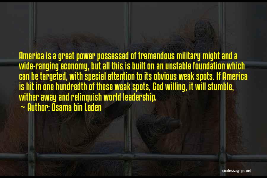 Osama Bin Laden Quotes: America Is A Great Power Possessed Of Tremendous Military Might And A Wide-ranging Economy, But All This Is Built On