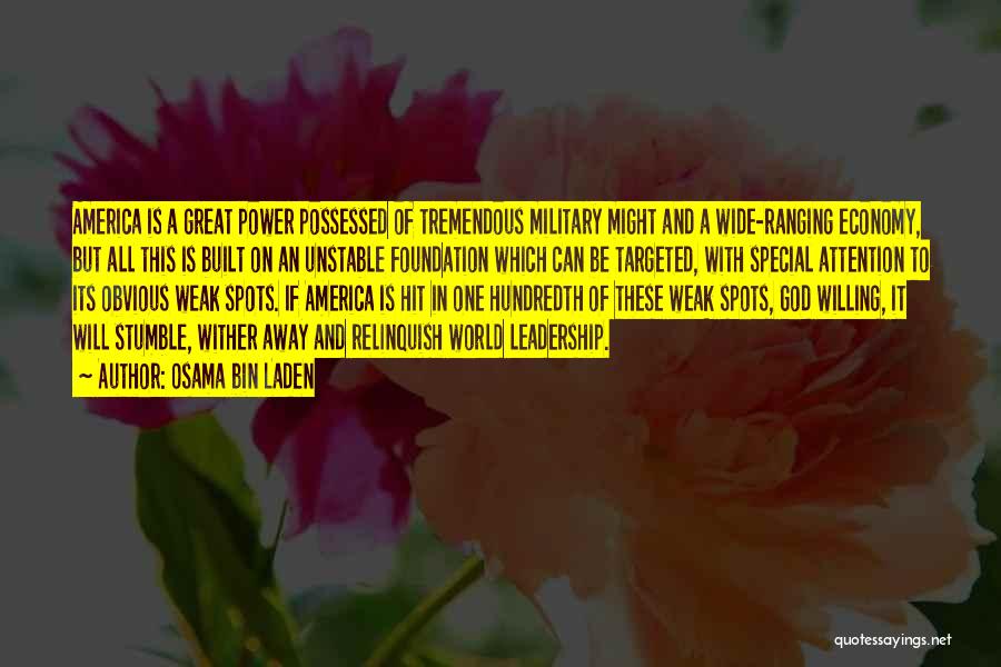 Osama Bin Laden Quotes: America Is A Great Power Possessed Of Tremendous Military Might And A Wide-ranging Economy, But All This Is Built On