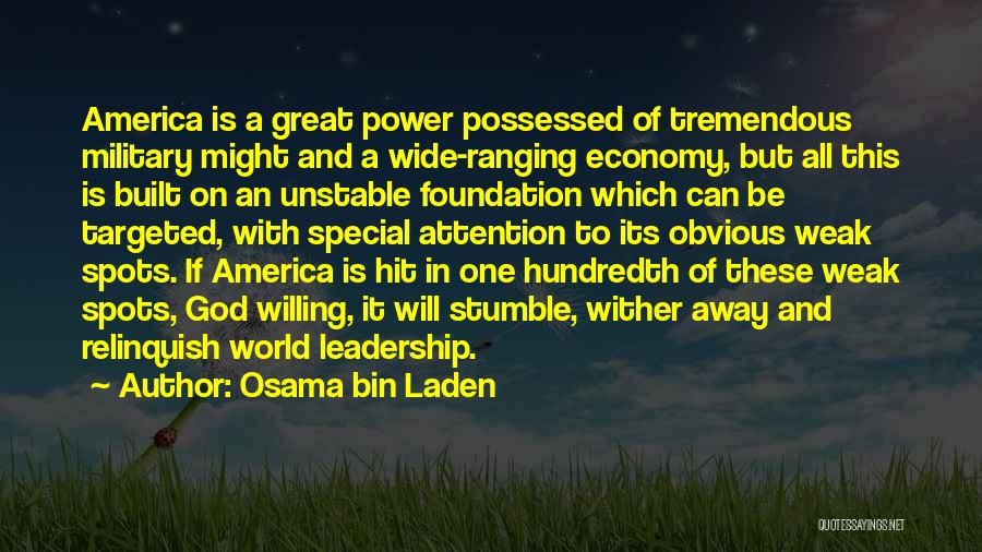 Osama Bin Laden Quotes: America Is A Great Power Possessed Of Tremendous Military Might And A Wide-ranging Economy, But All This Is Built On