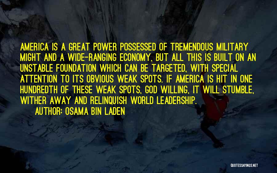 Osama Bin Laden Quotes: America Is A Great Power Possessed Of Tremendous Military Might And A Wide-ranging Economy, But All This Is Built On