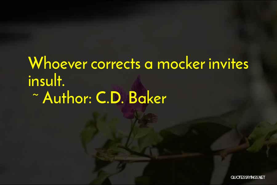 C.D. Baker Quotes: Whoever Corrects A Mocker Invites Insult.