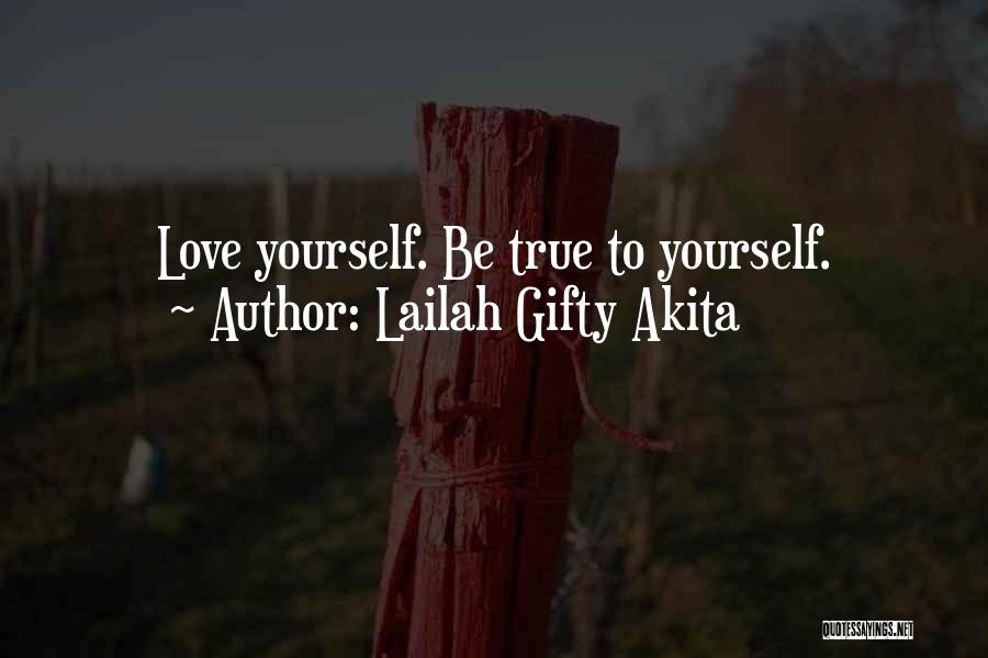 Lailah Gifty Akita Quotes: Love Yourself. Be True To Yourself.