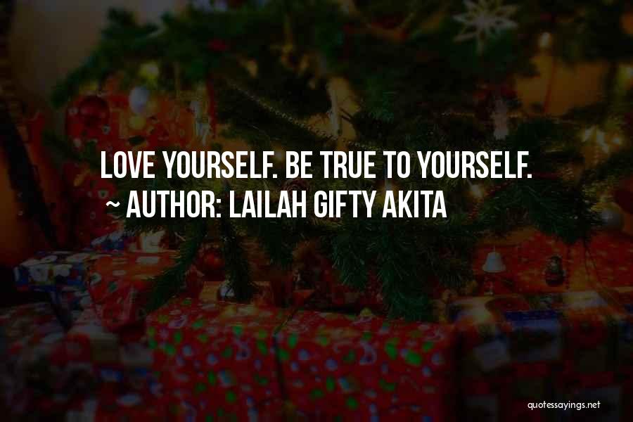 Lailah Gifty Akita Quotes: Love Yourself. Be True To Yourself.