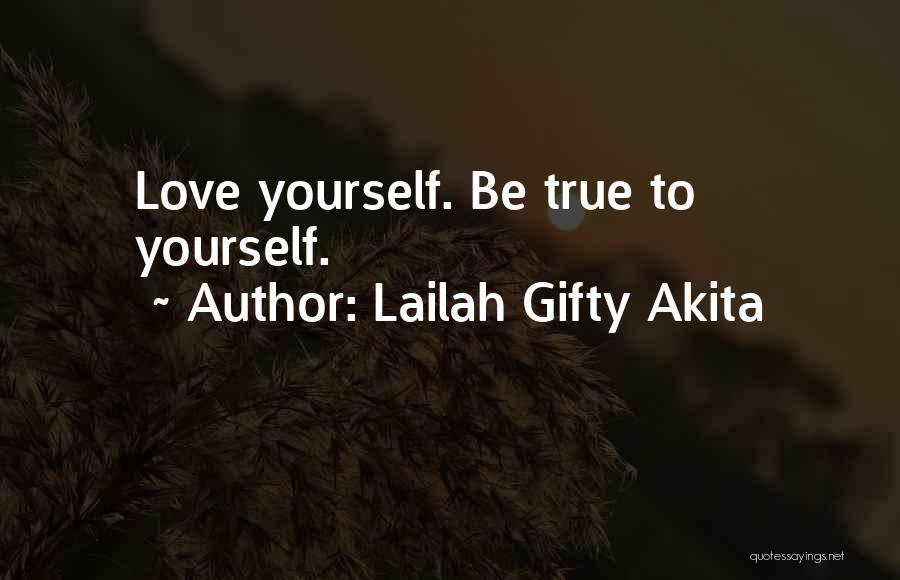 Lailah Gifty Akita Quotes: Love Yourself. Be True To Yourself.