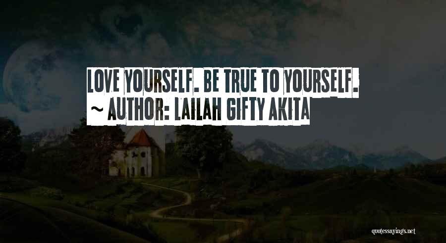 Lailah Gifty Akita Quotes: Love Yourself. Be True To Yourself.