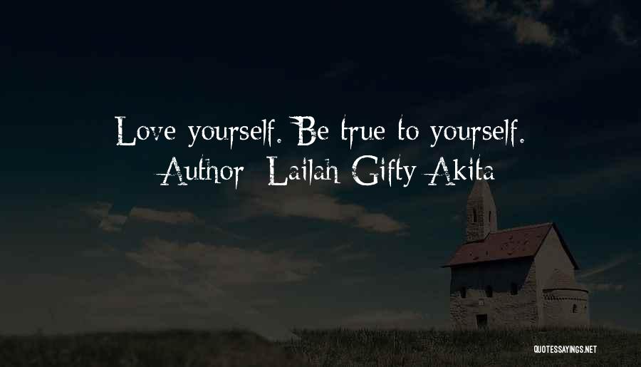 Lailah Gifty Akita Quotes: Love Yourself. Be True To Yourself.