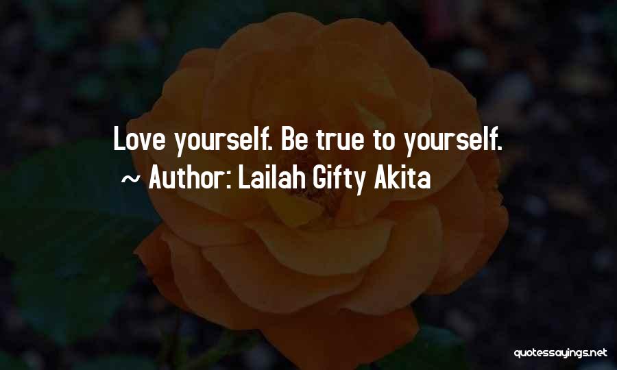 Lailah Gifty Akita Quotes: Love Yourself. Be True To Yourself.