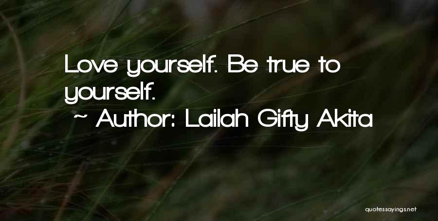 Lailah Gifty Akita Quotes: Love Yourself. Be True To Yourself.