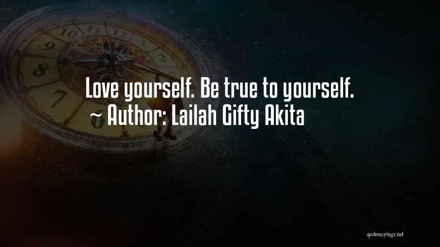 Lailah Gifty Akita Quotes: Love Yourself. Be True To Yourself.