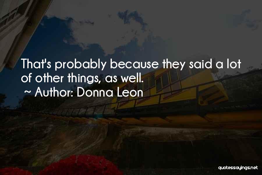 Donna Leon Quotes: That's Probably Because They Said A Lot Of Other Things, As Well.