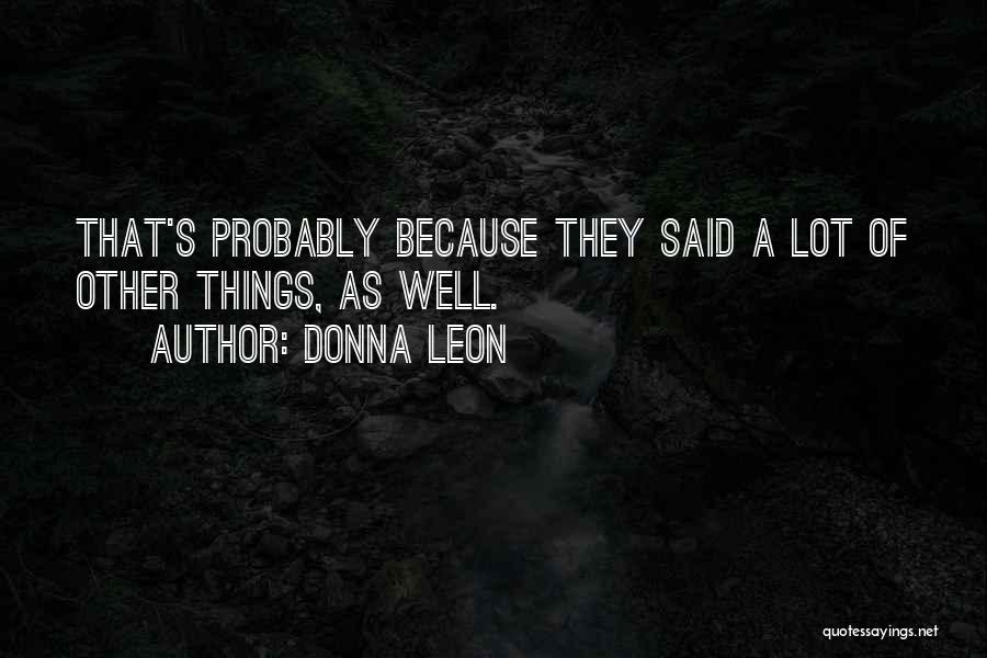 Donna Leon Quotes: That's Probably Because They Said A Lot Of Other Things, As Well.