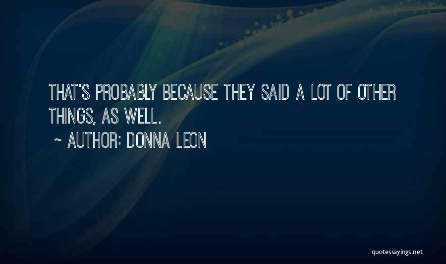 Donna Leon Quotes: That's Probably Because They Said A Lot Of Other Things, As Well.