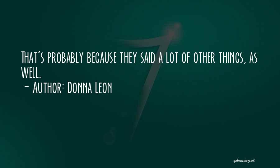 Donna Leon Quotes: That's Probably Because They Said A Lot Of Other Things, As Well.