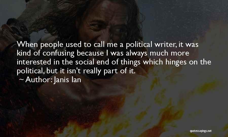 Janis Ian Quotes: When People Used To Call Me A Political Writer, It Was Kind Of Confusing Because I Was Always Much More