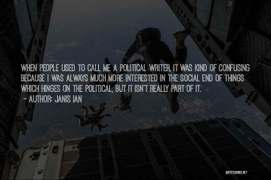 Janis Ian Quotes: When People Used To Call Me A Political Writer, It Was Kind Of Confusing Because I Was Always Much More