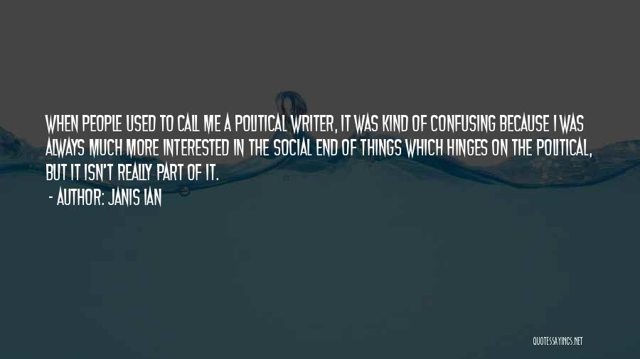 Janis Ian Quotes: When People Used To Call Me A Political Writer, It Was Kind Of Confusing Because I Was Always Much More