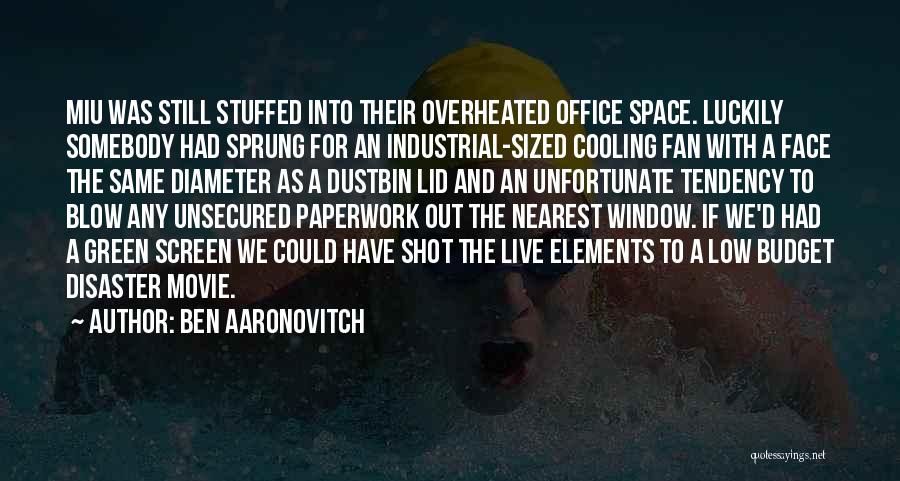 Ben Aaronovitch Quotes: Miu Was Still Stuffed Into Their Overheated Office Space. Luckily Somebody Had Sprung For An Industrial-sized Cooling Fan With A