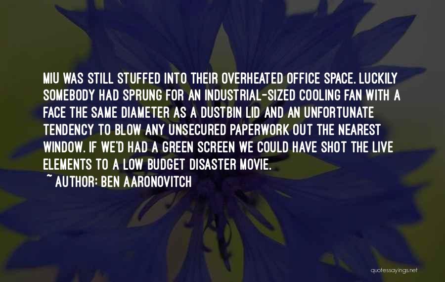 Ben Aaronovitch Quotes: Miu Was Still Stuffed Into Their Overheated Office Space. Luckily Somebody Had Sprung For An Industrial-sized Cooling Fan With A