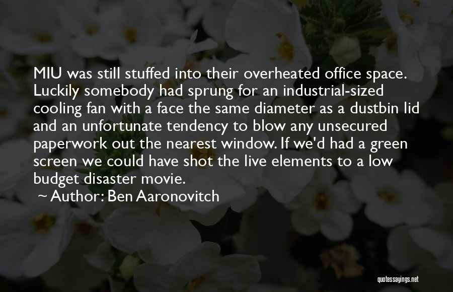 Ben Aaronovitch Quotes: Miu Was Still Stuffed Into Their Overheated Office Space. Luckily Somebody Had Sprung For An Industrial-sized Cooling Fan With A