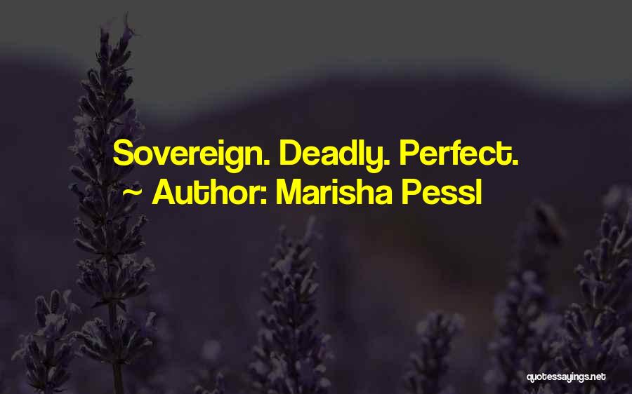 Marisha Pessl Quotes: Sovereign. Deadly. Perfect.