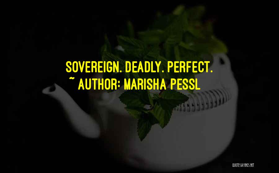 Marisha Pessl Quotes: Sovereign. Deadly. Perfect.