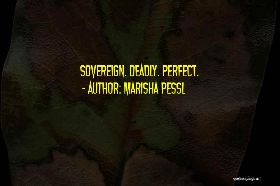 Marisha Pessl Quotes: Sovereign. Deadly. Perfect.