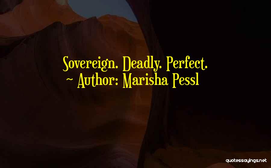 Marisha Pessl Quotes: Sovereign. Deadly. Perfect.