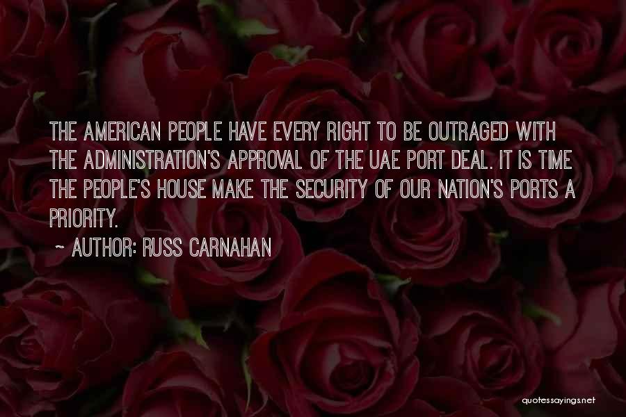 Russ Carnahan Quotes: The American People Have Every Right To Be Outraged With The Administration's Approval Of The Uae Port Deal. It Is