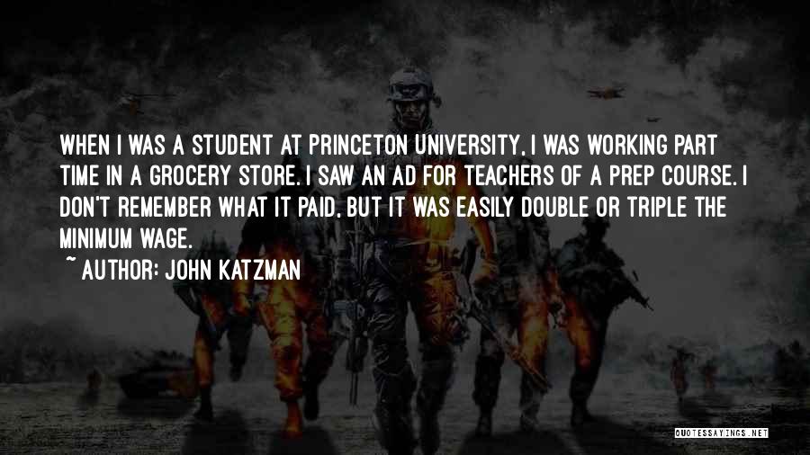 John Katzman Quotes: When I Was A Student At Princeton University, I Was Working Part Time In A Grocery Store. I Saw An