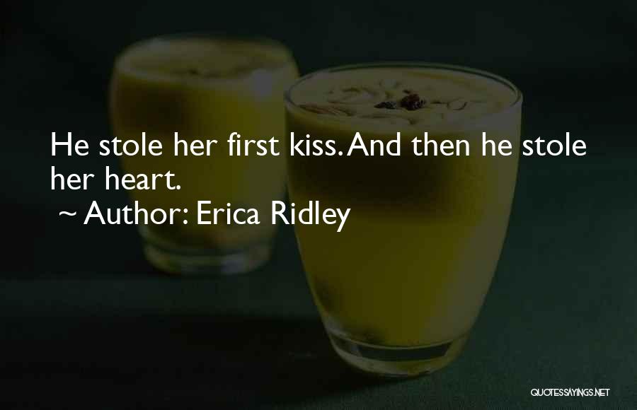 Erica Ridley Quotes: He Stole Her First Kiss. And Then He Stole Her Heart.