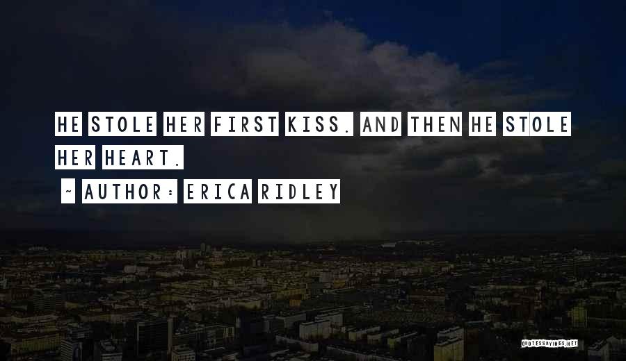 Erica Ridley Quotes: He Stole Her First Kiss. And Then He Stole Her Heart.