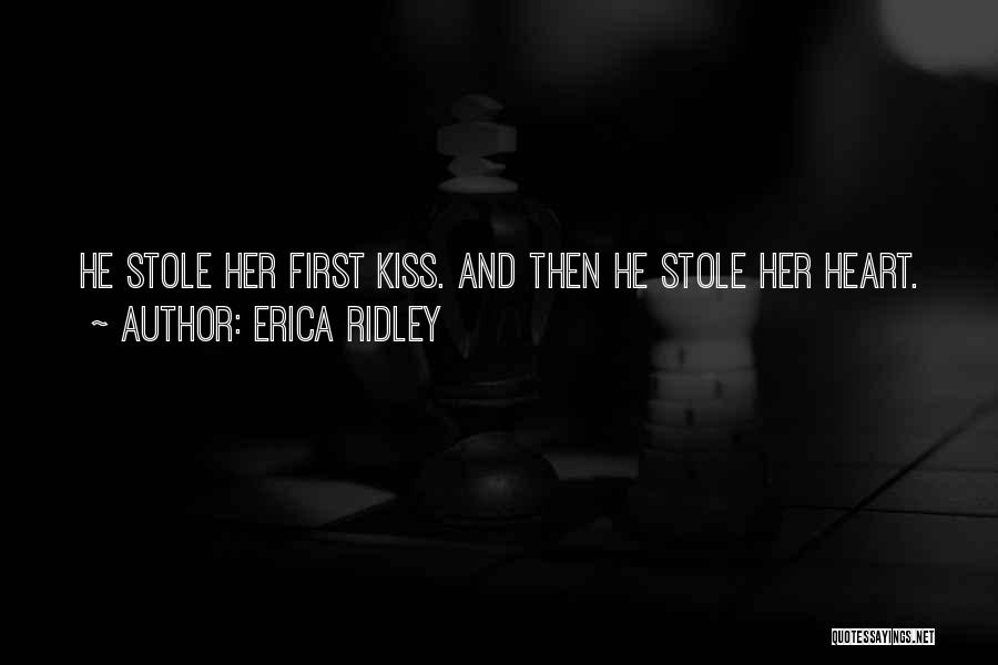 Erica Ridley Quotes: He Stole Her First Kiss. And Then He Stole Her Heart.