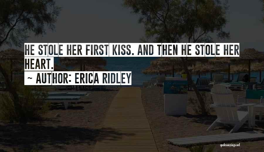 Erica Ridley Quotes: He Stole Her First Kiss. And Then He Stole Her Heart.
