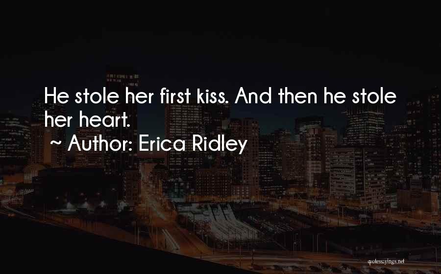 Erica Ridley Quotes: He Stole Her First Kiss. And Then He Stole Her Heart.