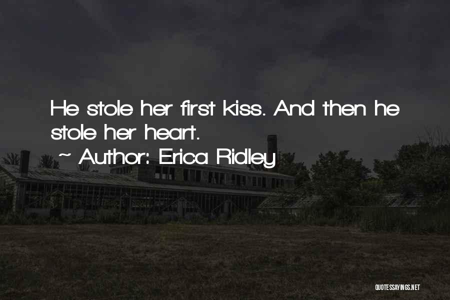 Erica Ridley Quotes: He Stole Her First Kiss. And Then He Stole Her Heart.