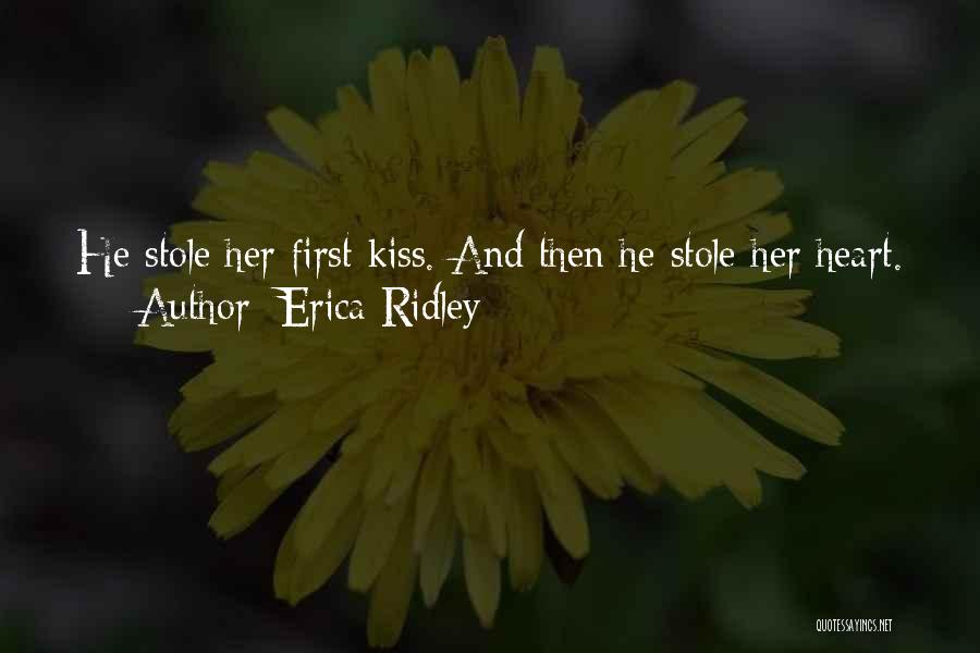 Erica Ridley Quotes: He Stole Her First Kiss. And Then He Stole Her Heart.