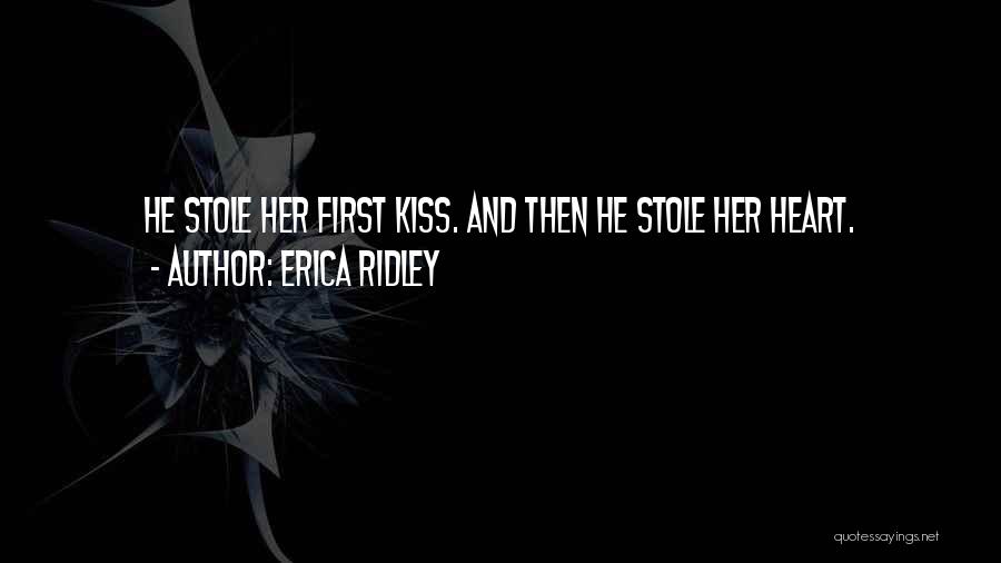 Erica Ridley Quotes: He Stole Her First Kiss. And Then He Stole Her Heart.