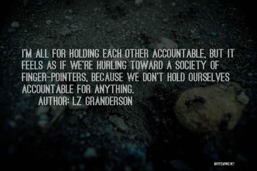 LZ Granderson Quotes: I'm All For Holding Each Other Accountable, But It Feels As If We're Hurling Toward A Society Of Finger-pointers, Because