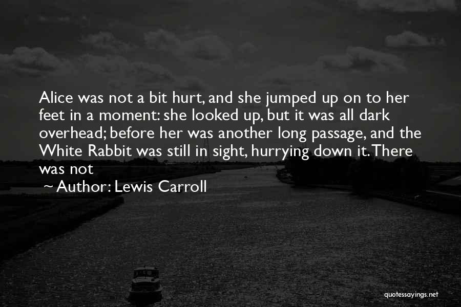 Lewis Carroll Quotes: Alice Was Not A Bit Hurt, And She Jumped Up On To Her Feet In A Moment: She Looked Up,