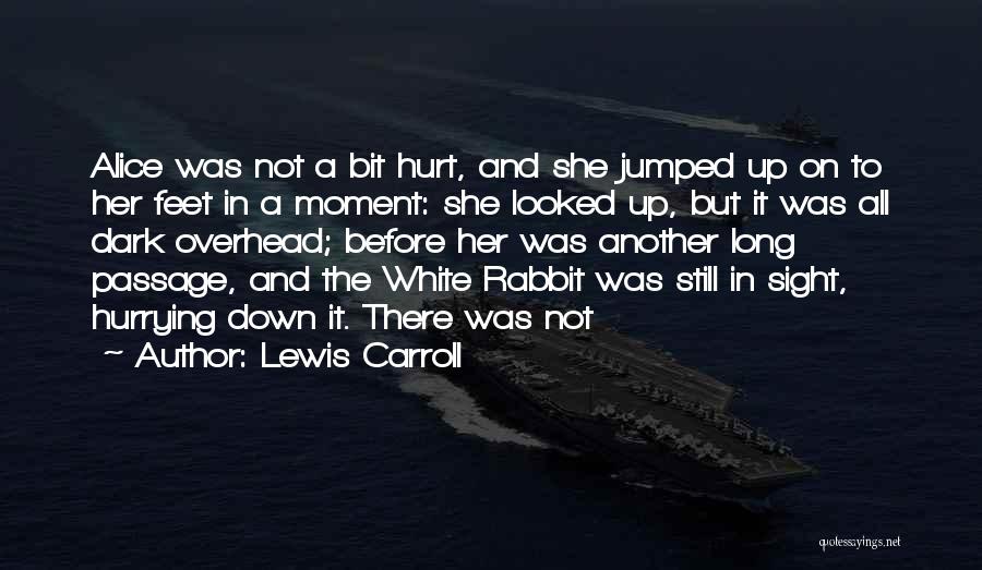 Lewis Carroll Quotes: Alice Was Not A Bit Hurt, And She Jumped Up On To Her Feet In A Moment: She Looked Up,