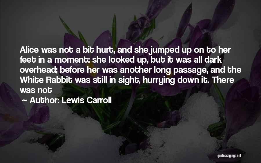 Lewis Carroll Quotes: Alice Was Not A Bit Hurt, And She Jumped Up On To Her Feet In A Moment: She Looked Up,