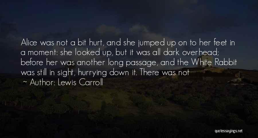 Lewis Carroll Quotes: Alice Was Not A Bit Hurt, And She Jumped Up On To Her Feet In A Moment: She Looked Up,