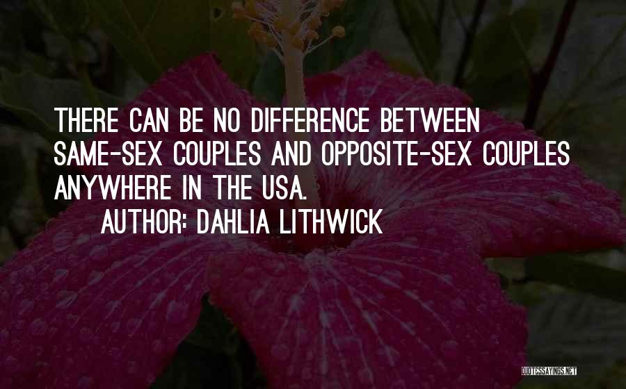 Dahlia Lithwick Quotes: There Can Be No Difference Between Same-sex Couples And Opposite-sex Couples Anywhere In The Usa.