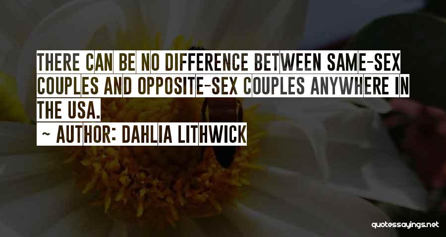 Dahlia Lithwick Quotes: There Can Be No Difference Between Same-sex Couples And Opposite-sex Couples Anywhere In The Usa.
